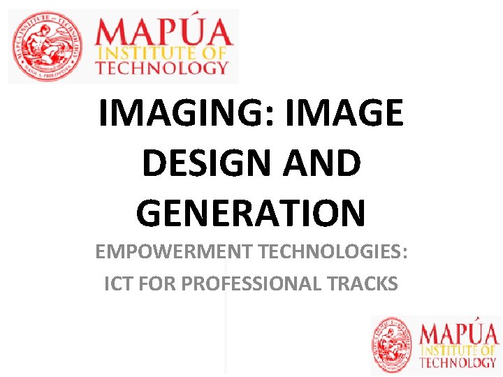 IMAGING: IMAGE DESIGN AND GENERATION EMPOWERMENT TECHNOLOGIES: ICT FOR PROFESSIONAL TRACKS 