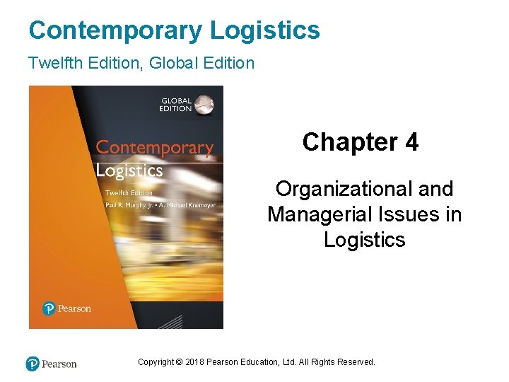 Contemporary Logistics Twelfth Edition, Global Edition Chapter 4 Organizational and Managerial Issues in Logistics