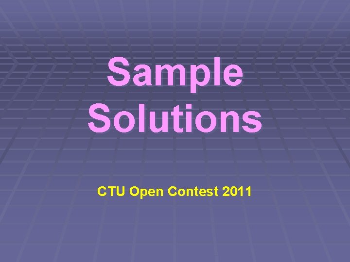 Sample Solutions CTU Open Contest 2011 