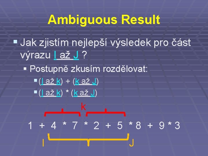 Ambiguous Result § Jak zjistím nejlepší výsledek pro část výrazu I až J ?