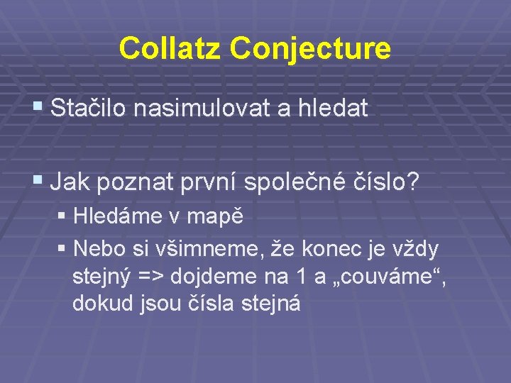 Collatz Conjecture § Stačilo nasimulovat a hledat § Jak poznat první společné číslo? §