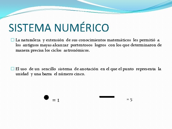 SISTEMA NUMÉRICO � La naturaleza y extensión de sus conocimientos matemáticos les permitió a SISTEMA NUMÉRICO � La naturaleza y extensión de sus conocimientos matemáticos les permitió a