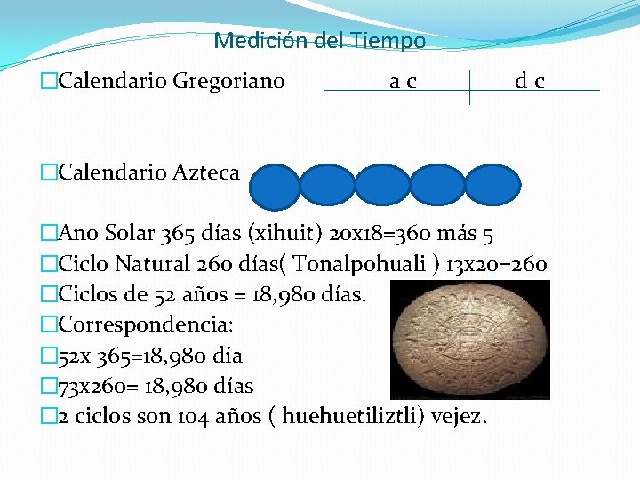 Medición del Tiempo �Calendario Gregoriano ac dc �Calendario Azteca �Ano Solar 365 días (xihuit) Medición del Tiempo �Calendario Gregoriano ac dc �Calendario Azteca �Ano Solar 365 días (xihuit)