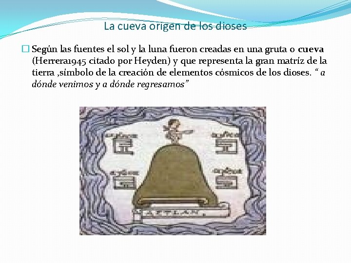 La cueva origen de los dioses � Según las fuentes el sol y la La cueva origen de los dioses � Según las fuentes el sol y la