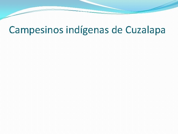 Campesinos indígenas de Cuzalapa Campesinos indígenas de Cuzalapa