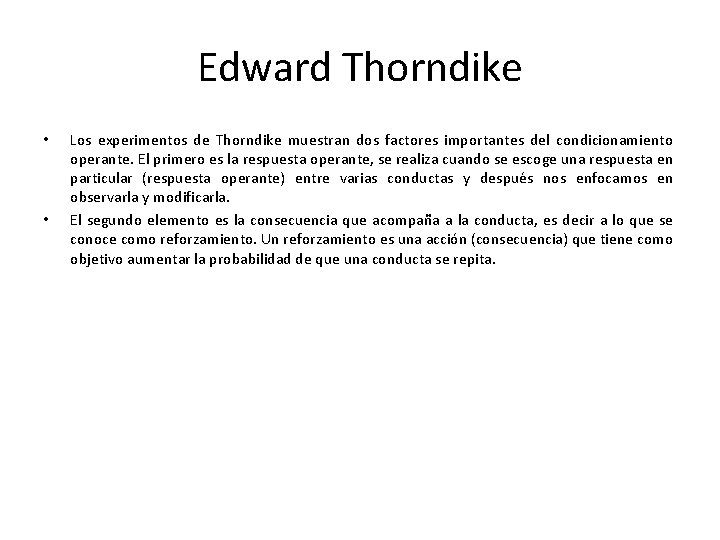 Edward Thorndike • • Los experimentos de Thorndike muestran dos factores importantes del condicionamiento