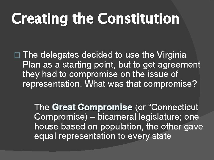 Creating the Constitution � The delegates decided to use the Virginia Plan as a