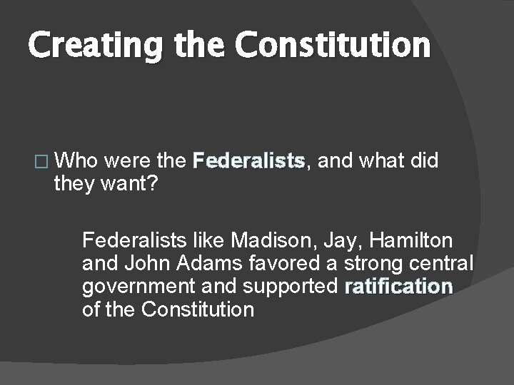 Creating the Constitution � Who were the Federalists, Federalists and what did they want?