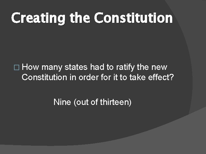 Creating the Constitution � How many states had to ratify the new Constitution in