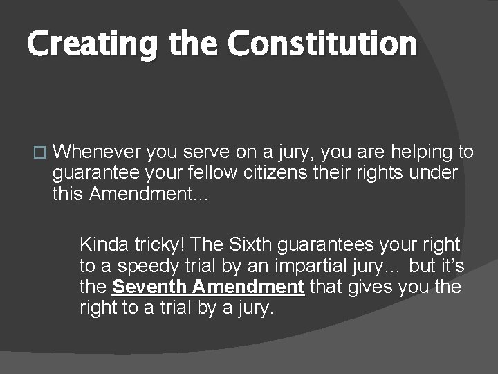 Creating the Constitution � Whenever you serve on a jury, you are helping to