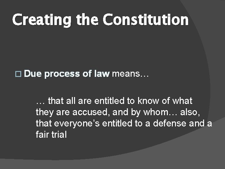Creating the Constitution � Due process of law means… … that all are entitled
