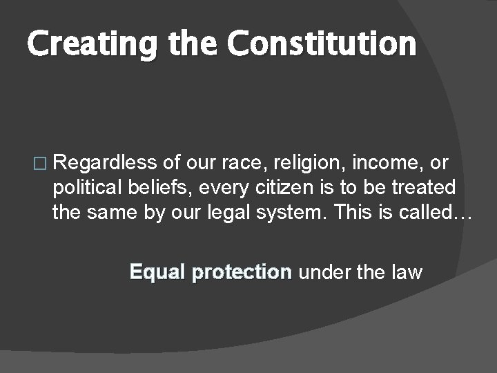 Creating the Constitution � Regardless of our race, religion, income, or political beliefs, every