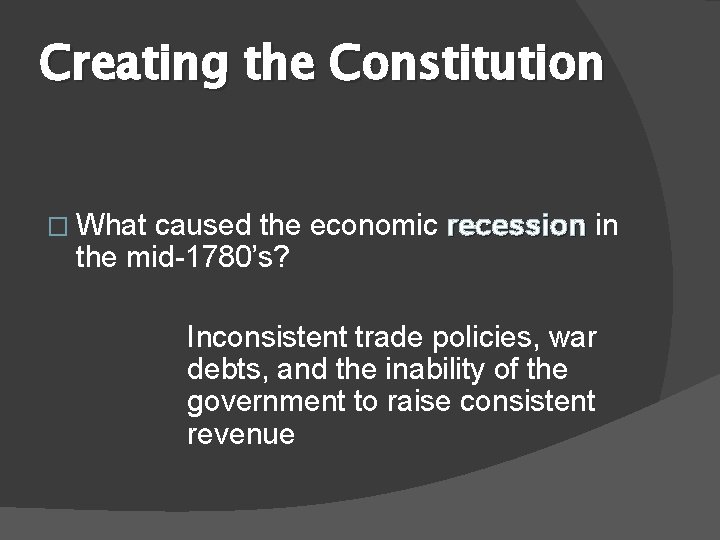 Creating the Constitution � What caused the economic recession in the mid-1780’s? Inconsistent trade