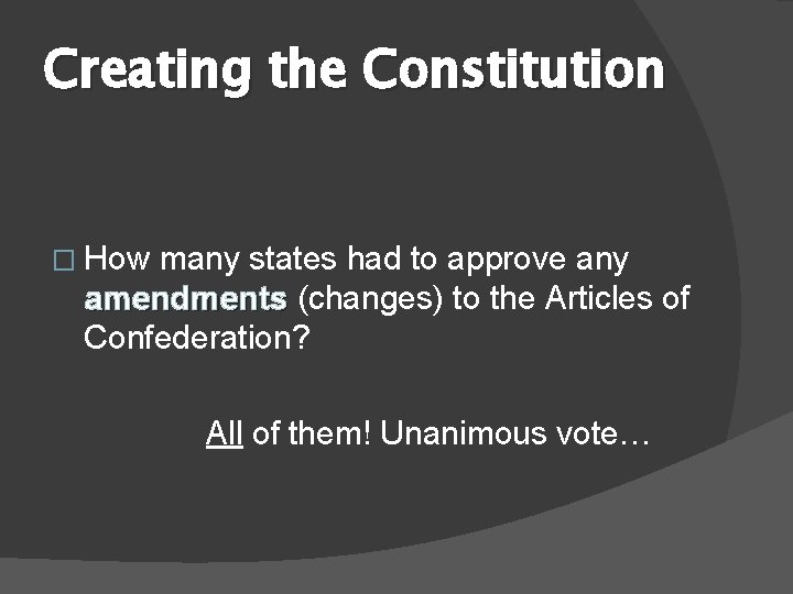 Creating the Constitution � How many states had to approve any amendments (changes) to