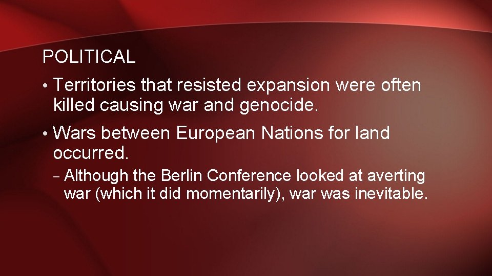 POLITICAL • Territories that resisted expansion were often killed causing war and genocide. • POLITICAL • Territories that resisted expansion were often killed causing war and genocide. •