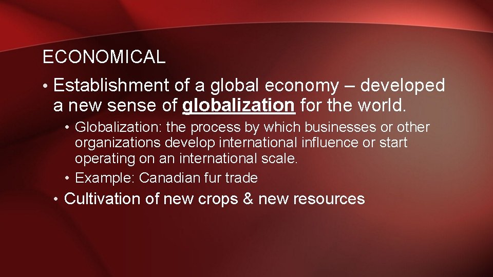 ECONOMICAL • Establishment of a global economy – developed a new sense of globalization ECONOMICAL • Establishment of a global economy – developed a new sense of globalization