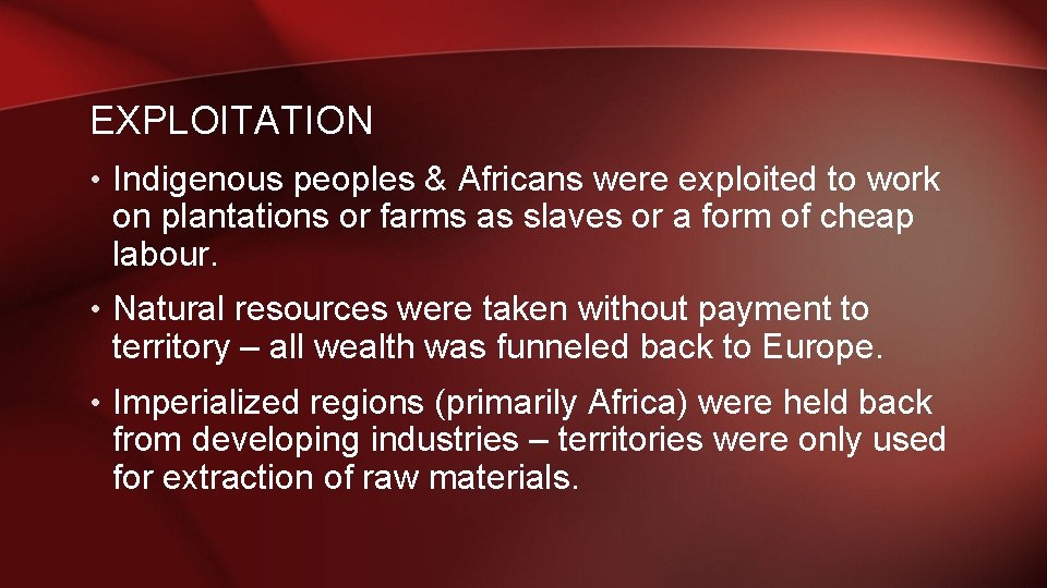 EXPLOITATION • Indigenous peoples & Africans were exploited to work on plantations or farms EXPLOITATION • Indigenous peoples & Africans were exploited to work on plantations or farms