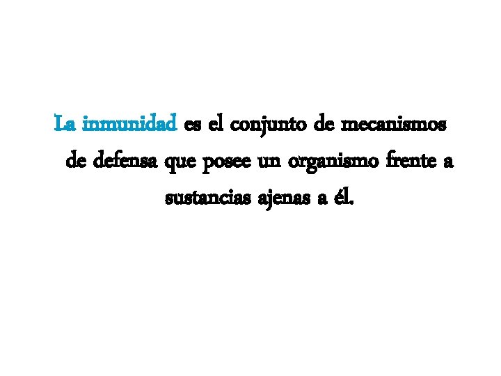 La inmunidad es el conjunto de mecanismos de defensa que posee un organismo frente