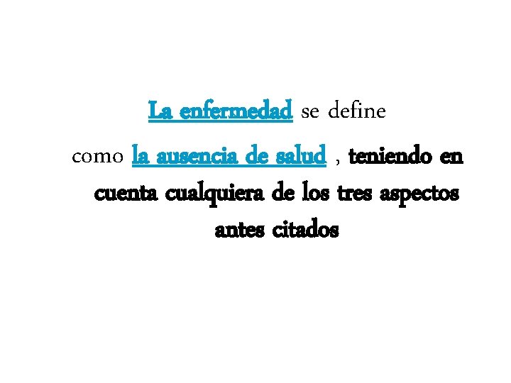 La enfermedad se define como la ausencia de salud , teniendo en cuenta cualquiera