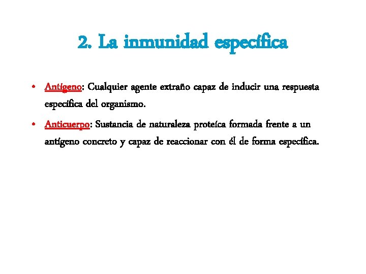 2. La inmunidad específica • Antígeno: Cualquier agente extraño capaz de inducir una respuesta