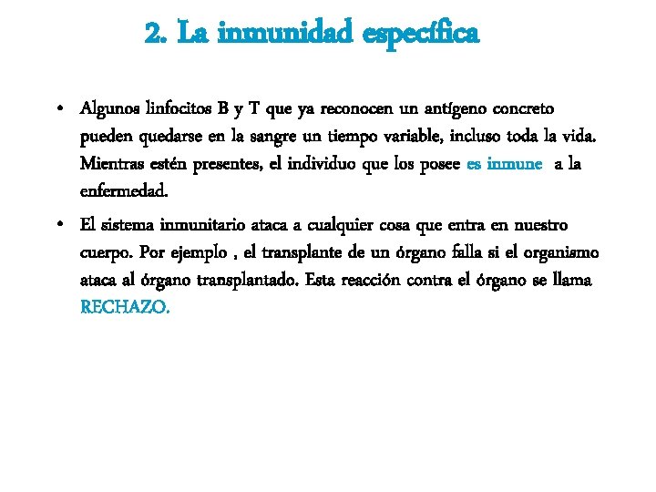 2. La inmunidad específica • Algunos linfocitos B y T que ya reconocen un