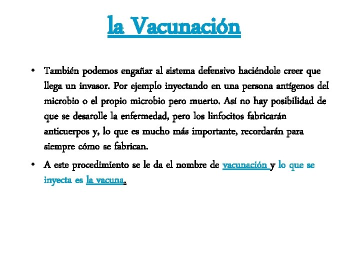 la Vacunación • También podemos engañar al sistema defensivo haciéndole creer que llega un