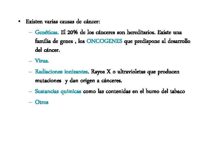  • Existen varias causas de cáncer: – Genéticas. El 20% de los cánceres