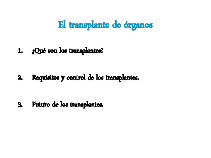 El transplante de órganos 1. ¿Qué son los transplantes? 2. Requisitos y control de