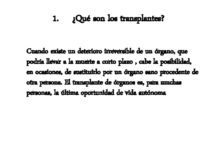 1. ¿Qué son los transplantes? Cuando existe un deterioro irreversible de un órgano, que