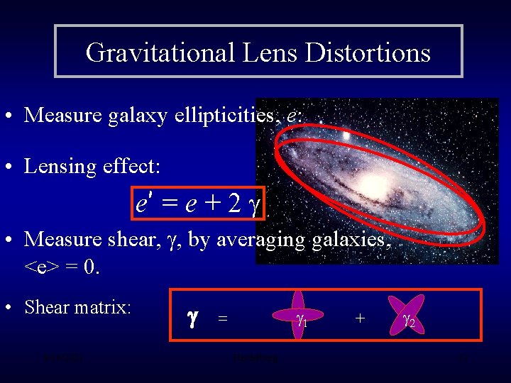 Gravitational Lens Distortions • Measure galaxy ellipticities, e: • Lensing effect: Shear matrix e’