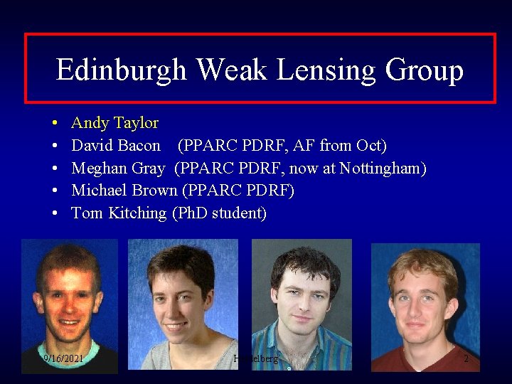 Edinburgh Weak Lensing Group • • • Andy Taylor David Bacon (PPARC PDRF, AF