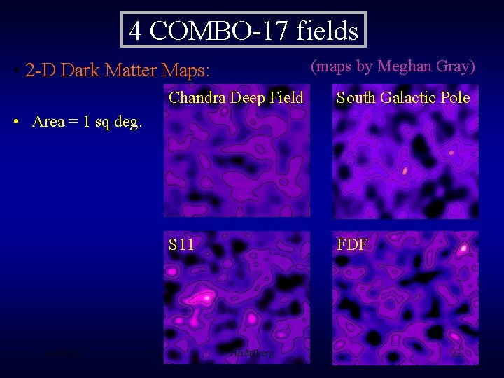 4 COMBO-17 fields (maps by Meghan Gray) • 2 -D Dark Matter Maps: Chandra