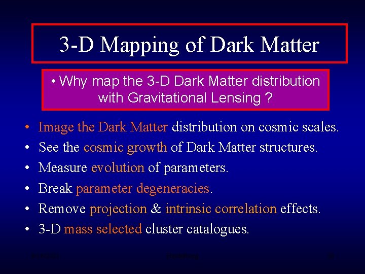3 -D Mapping of Dark Matter • Why map the 3 -D Dark Matter