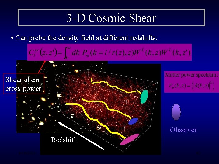 3 -D Cosmic Shear • Can probe the density field at different redshifts: Shear-shear