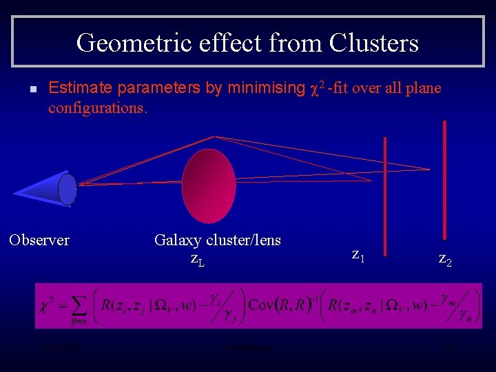 Geometric effect from Clusters n Estimate parameters by minimising c 2 -fit over all