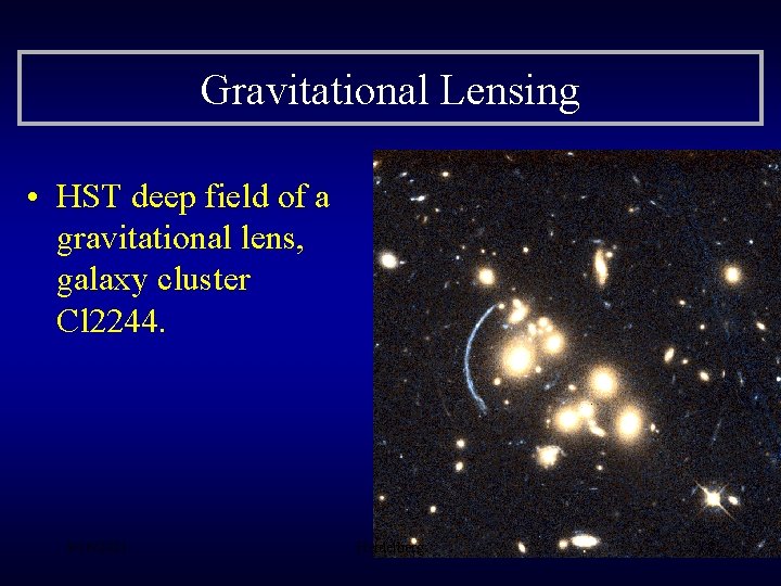 Gravitational Lensing • HST deep field of a gravitational lens, galaxy cluster Cl 2244.