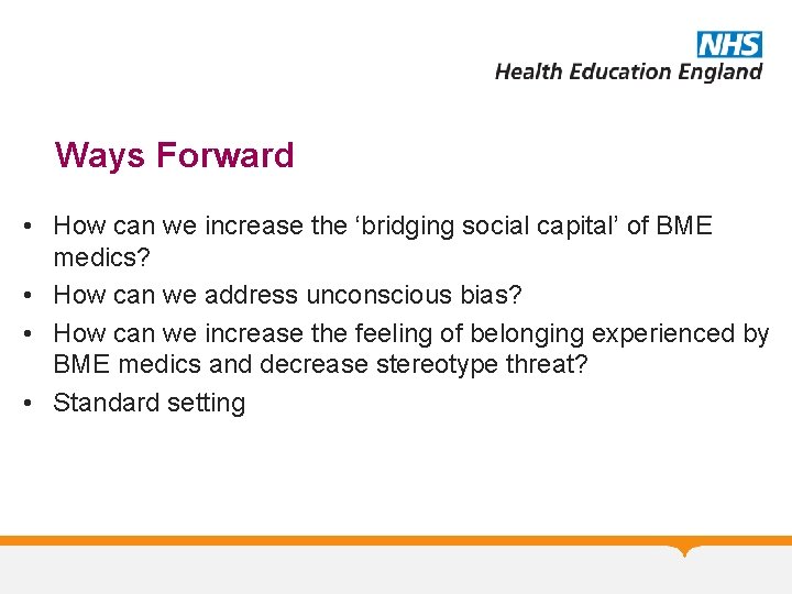 Ways Forward • How can we increase the ‘bridging social capital’ of BME medics?