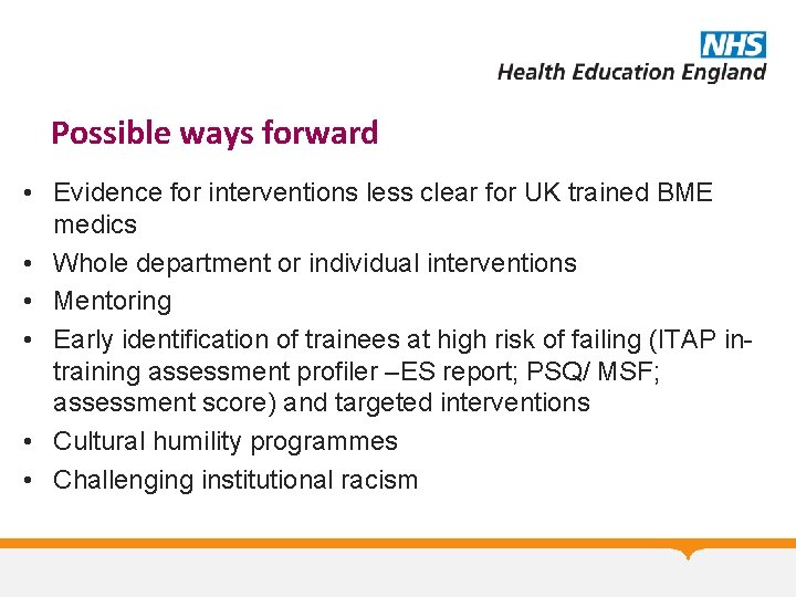 Possible ways forward • Evidence for interventions less clear for UK trained BME medics