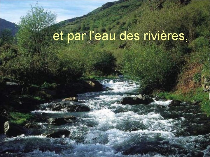 et par l'eau des rivières, 10 