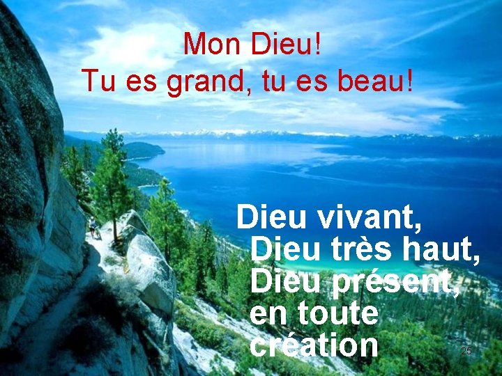 Mon Dieu! Tu es grand, tu es beau! Dieu vivant, Dieu très haut, Dieu