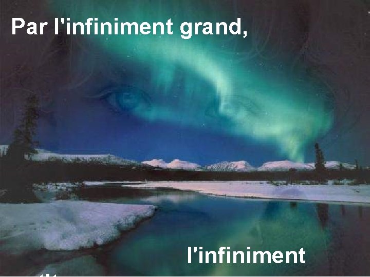 Par l'infiniment grand, l'infiniment 3 