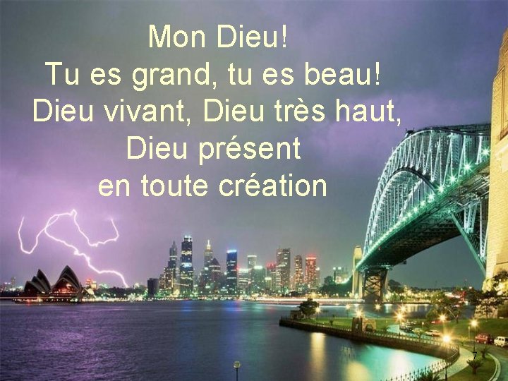 Mon Dieu! Tu es grand, tu es beau! Dieu vivant, Dieu très haut, Dieu