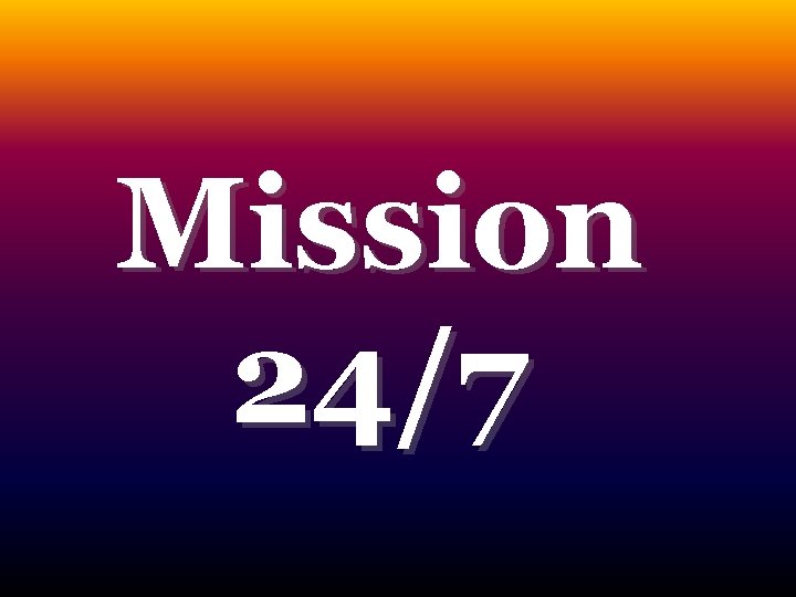 Mission 24/7 