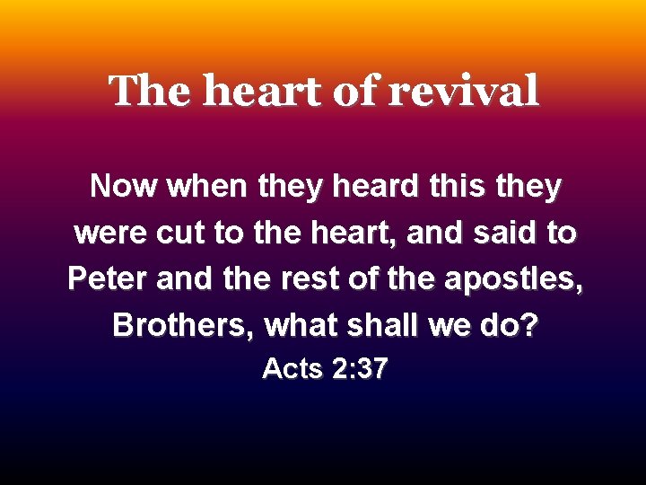 The heart of revival Now when they heard this they were cut to the