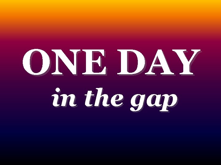 ONE DAY in the gap 