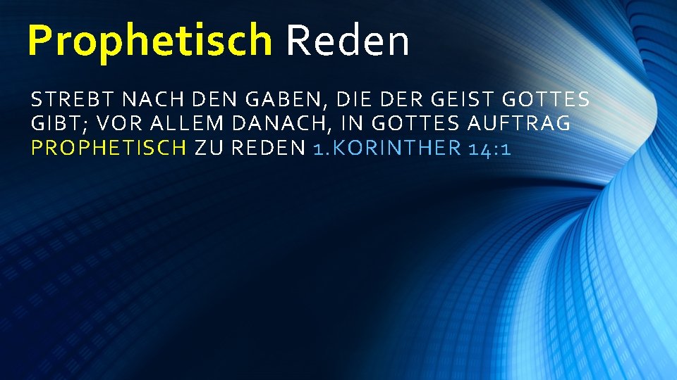 Prophetisch Reden STREBT NACH DEN GABEN, DIE DER GEIST GOTTES GIBT; VOR ALLEM DANACH,