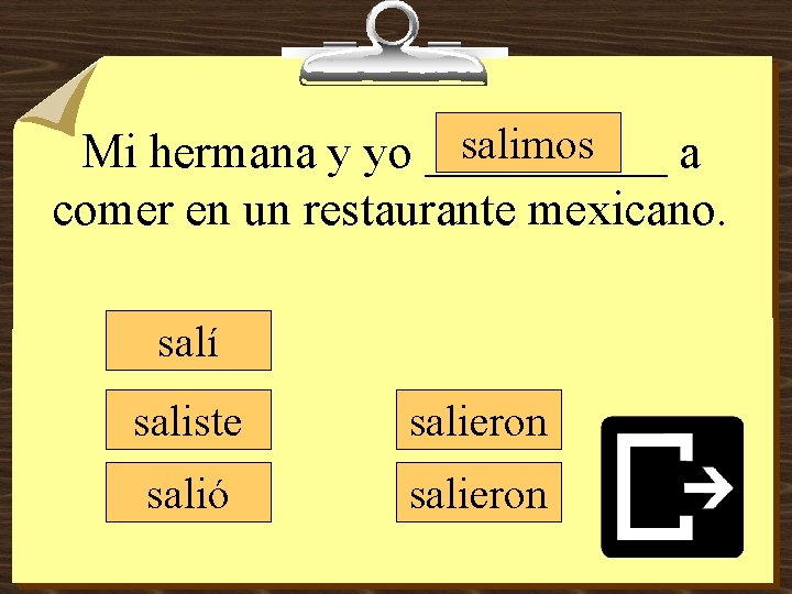 salimos Mi hermana y yo _____ a comer en un restaurante mexicano. salí saliste