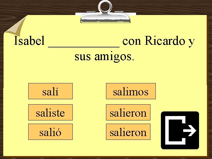 Isabel ______ con Ricardo y sus amigos. salí salimos saliste salieron salió salieron 