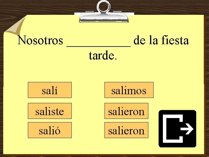 Nosotros _____ de la fiesta tarde. salí salimos saliste salieron salió salieron 