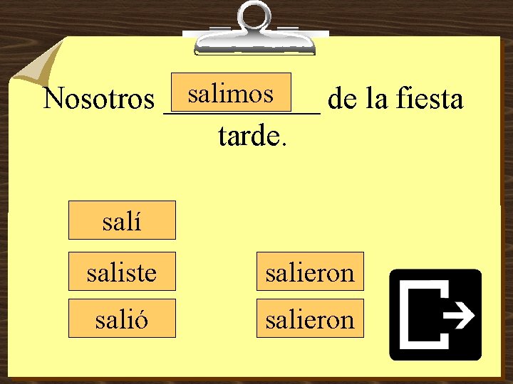 salimos Nosotros _____ de la fiesta tarde. salí saliste salieron salió salieron 